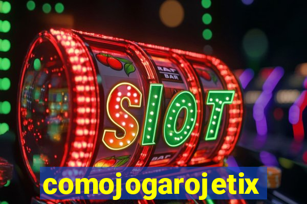 comojogarojetix