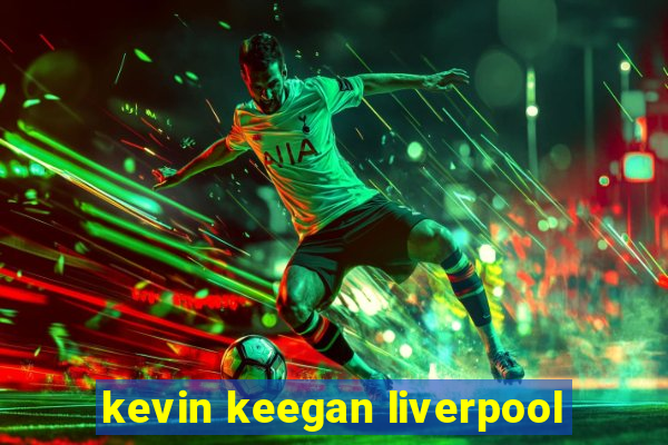 kevin keegan liverpool