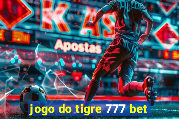 jogo do tigre 777 bet