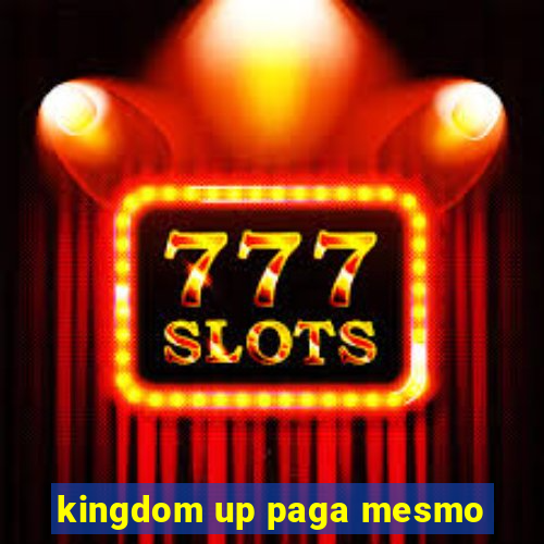 kingdom up paga mesmo