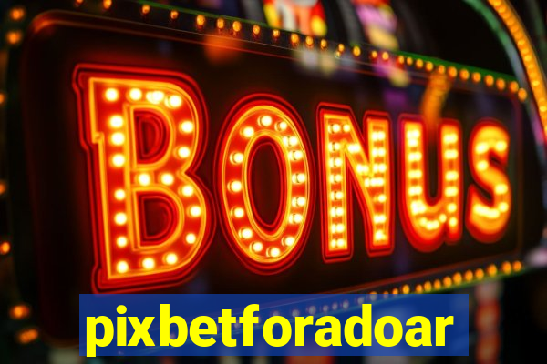 pixbetforadoar