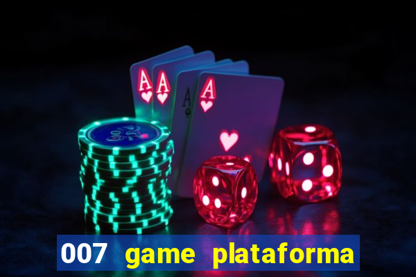007 game plataforma paga mesmo