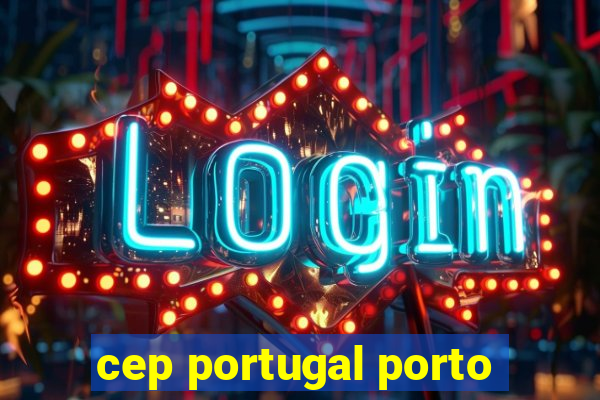 cep portugal porto