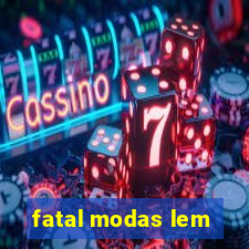 fatal modas lem