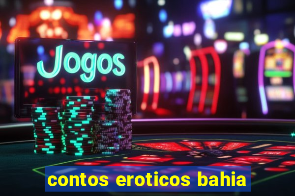 contos eroticos bahia