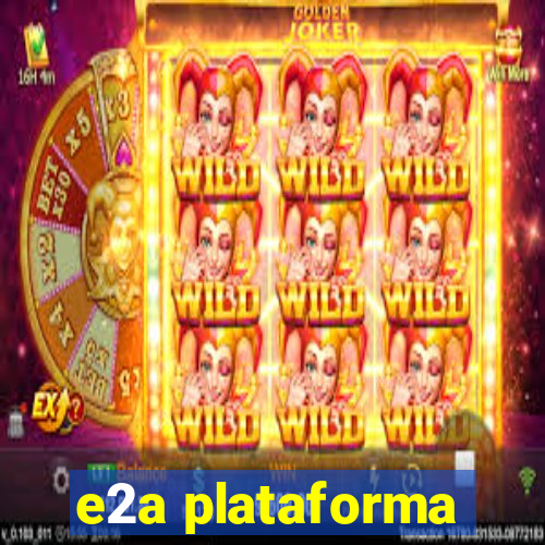 e2a plataforma
