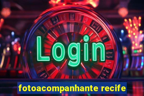 fotoacompanhante recife