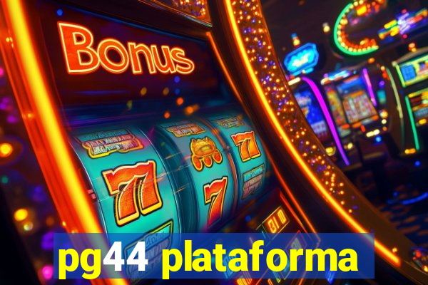 pg44 plataforma