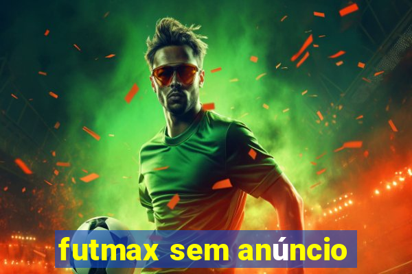 futmax sem anúncio