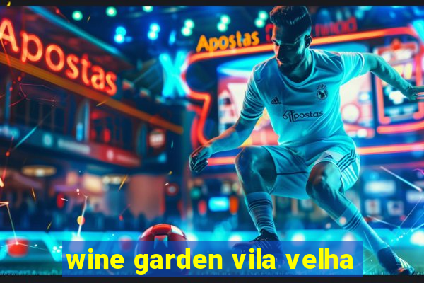 wine garden vila velha