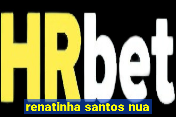 renatinha santos nua
