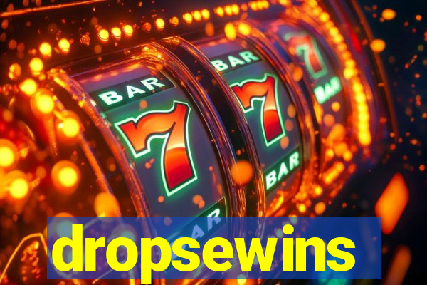 dropsewins