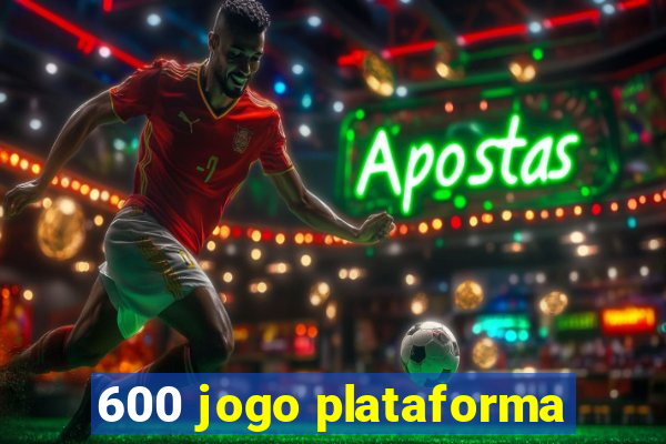 600 jogo plataforma