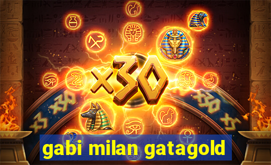 gabi milan gatagold