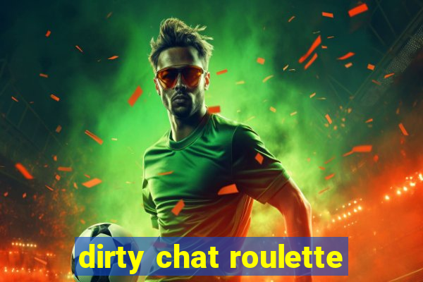 dirty chat roulette