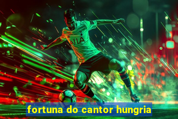 fortuna do cantor hungria