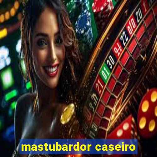 mastubardor caseiro