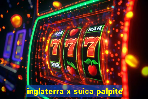 inglaterra x suica palpite