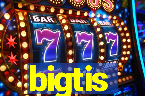 bigtis