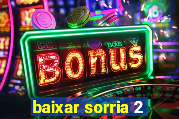 baixar sorria 2