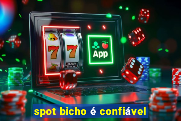 spot bicho é confiável
