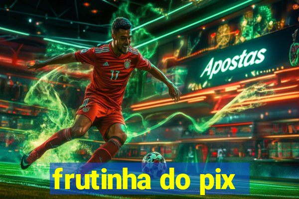 frutinha do pix