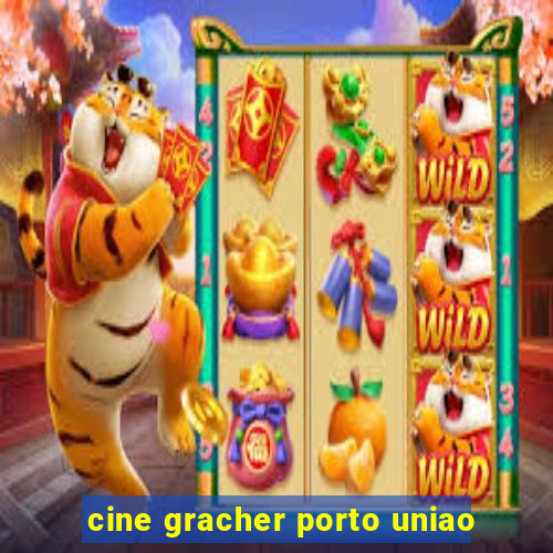 cine gracher porto uniao
