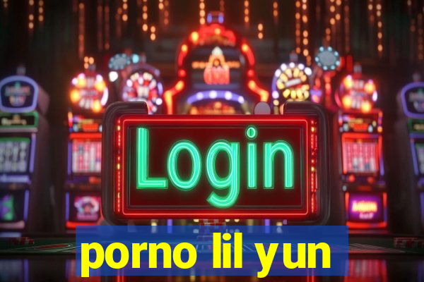 porno lil yun