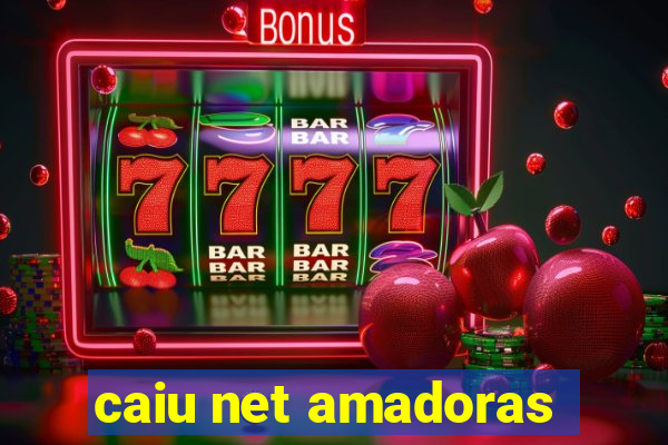 caiu net amadoras