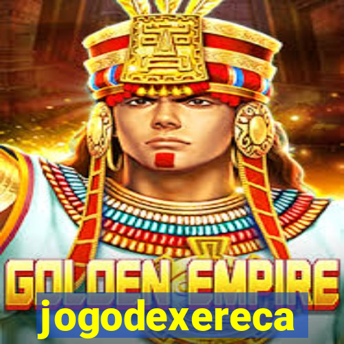 jogodexereca