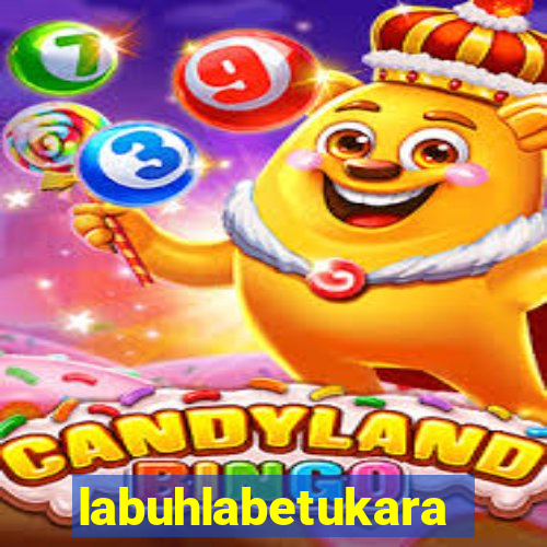 labuhlabetukara