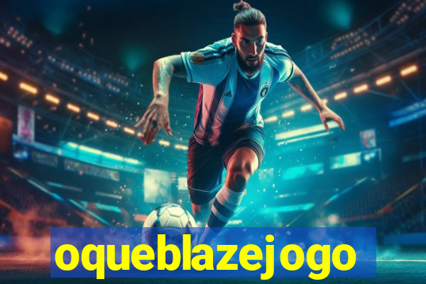 oqueblazejogo