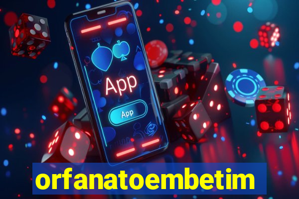 orfanatoembetim