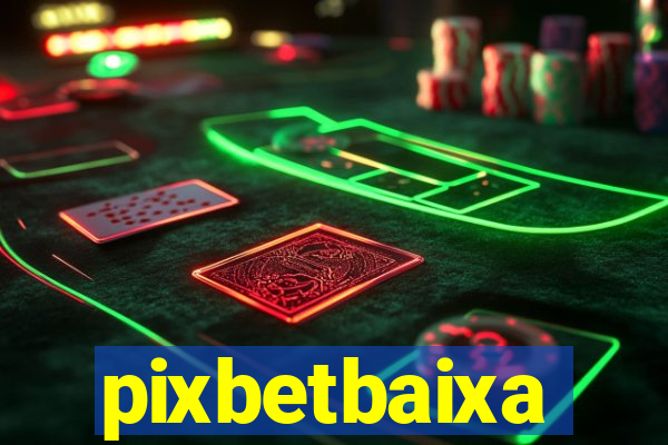 pixbetbaixa