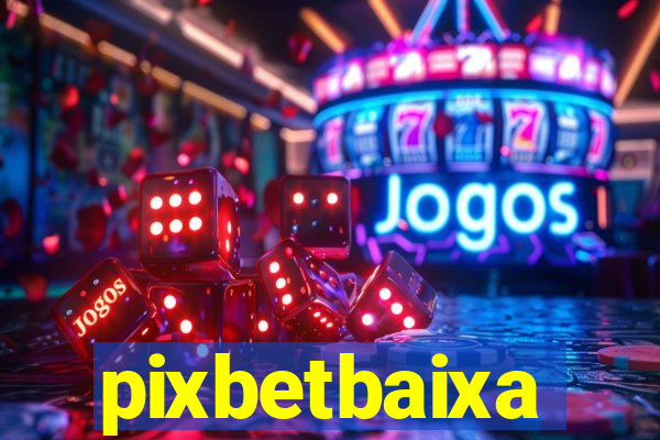 pixbetbaixa