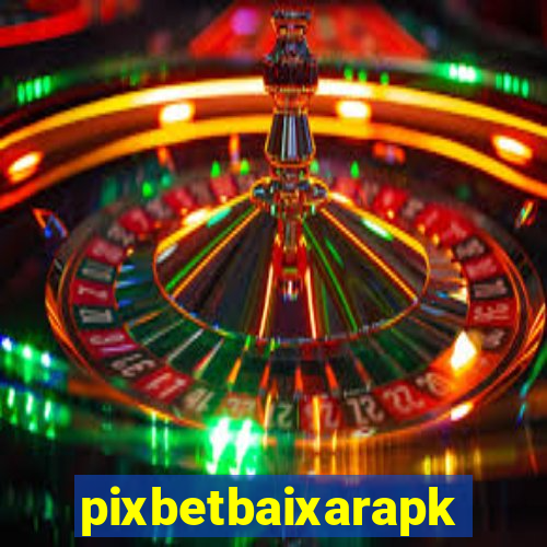 pixbetbaixarapk
