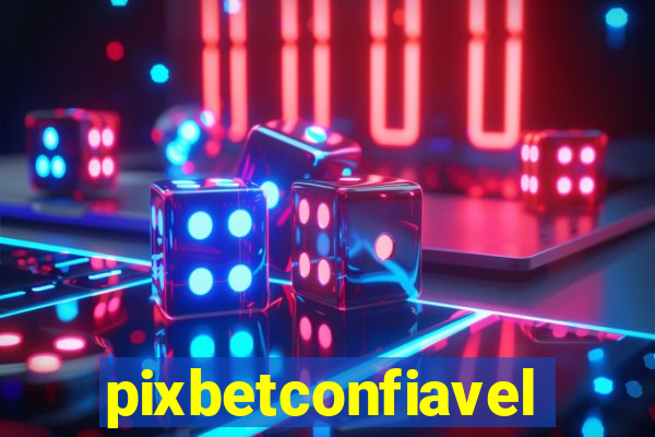 pixbetconfiavel