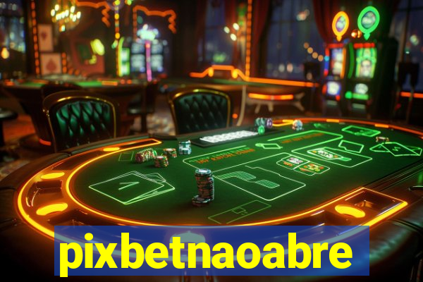 pixbetnaoabre