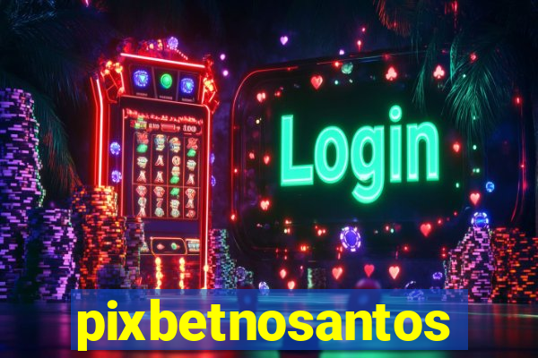 pixbetnosantos