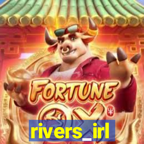 rivers_irl