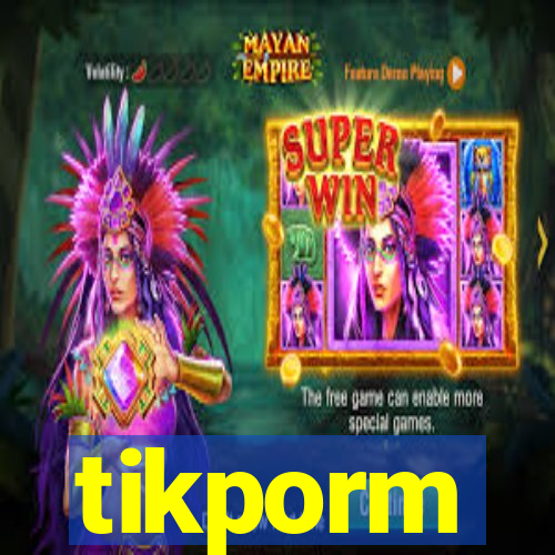 tikporm