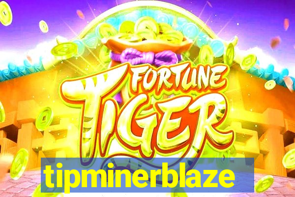 tipminerblaze