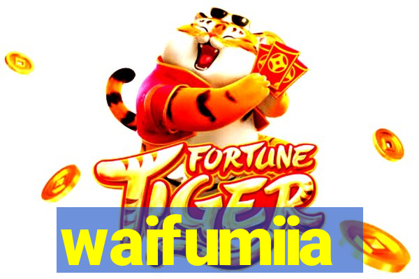 waifumiia