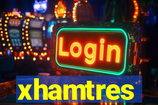 xhamtres
