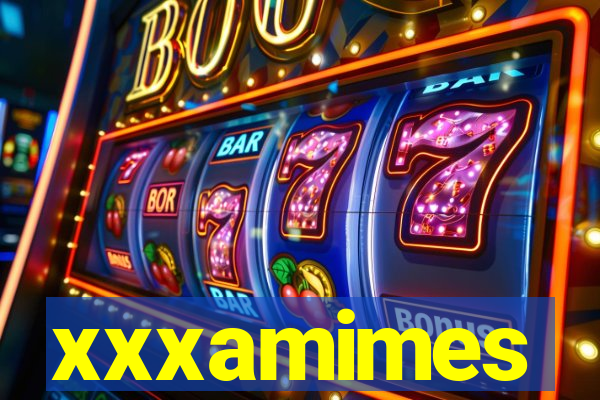 xxxamimes