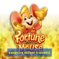 vanessa milani travesti
