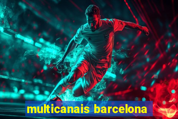 multicanais barcelona