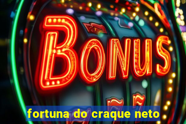fortuna do craque neto