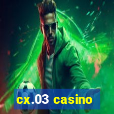 cx.03 casino