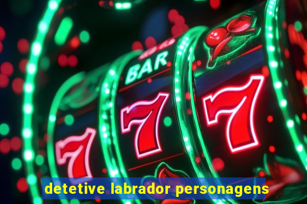 detetive labrador personagens